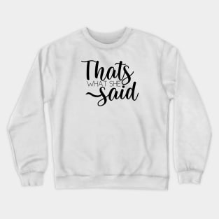 That’s What She Said Crewneck Sweatshirt